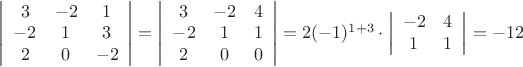 $
\left | \begin{array}{ccc}
3 & -2 & 1 \\
-2 & 1 & 3 \\
2 & 0 & -2
\end{array} \right |
 = 
\left | \begin{array}{ccc}
3 & -2 & 4 \\
-2 & 1 & 1 \\
2 & 0 & 0
\end{array} \right |
 = 2 (-1)^{1 + 3} \cdot \left | \begin{array}{cc} -2 & 4 \\ 1 & 1 \end{array} \right |  = -12 $