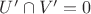 $U' \cap V'= 0$