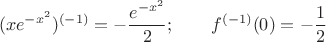 $$(x e^{-x^2})^{(-1)}=-\frac{e^{-x^2}}{2};\qquad f^{(-1)}(0)=-\frac12$$