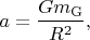 $$a=\frac{Gm_{\mathrm{G}}}{R^2},$$