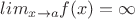$lim_{x\to a}f(x)=\infty$