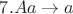 $ 7. Aa\rightarrow a $
