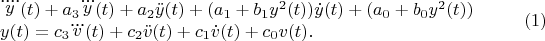 $$
\begin{array}{l}
\ddddot{y}(t)+a_3 \dddot{y}(t)+a_2 \ddot{y}(t)+(a_1+b_1y^2(t)) \dot{y}(t)+(a_0+b_0y^2(t)) \\
y(t)= c_3\dddot{v}(t)+c_2 \ddot{v}(t)+ c_1 \dot{v}(t)+c_0 
v(t).
\end{array}
\eqno(1)
$$