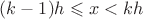 $(k-1)h \leqslant x<kh$