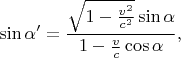 $$\sin\alpha'=\frac{\sqrt{1-\frac{v^2}{c^2}}\sin\alpha}{1-\frac vc\cos\alpha},$$