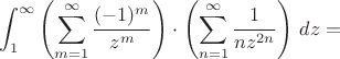 $$\int_1^\infty\left(\sum_{m=1}^\infty\frac{(-1)^m}{z^m}\right)\cdot\left(\sum_{n=1}^\infty\frac{1}{nz^{2n}}\right)\,dz=$$