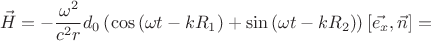 $$\vec{H}=-\frac{\omega^2}{c^2r}d_0\left(\cos\left(\omega t-kR_1\right)+\sin\left(\omega t-kR_2\right)\right)\left[\vec{e_x},\vec{n}\right]=$$