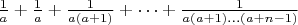 $\frac1a+\frac1a+\frac1{a(a+1)}+\dots+\frac1{a(a+1)\dots(a+n-1)}$