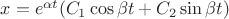 $x=e^{\alpha t}(C_1\cos\beta t+C_2\sin\beta t)$