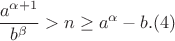 $$ {a^{\alpha+1}\over b^\beta} > n \ge a^\alpha - b. (4) $$