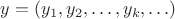 $y=(y_1,y_2,\ldots,y_k,\ldots)$