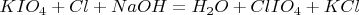 $KIO_4+Cl+NaOH=H_2O+ClIO_4+KCl$