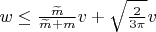 $ w\leq \frac{\widetilde m}{\widetilde m+m}v+\sqrt{\frac{2}{3\pi}}v$