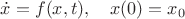 $\dot{x}=f(x,t),\quad x(0)=x_0$