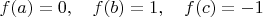 $f(a)=0,\quad f(b)=1,\quad f(c)=-1$
