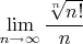 $$
\mathop {\lim }\limits_{n \to \infty } \frac{{\root n \of {n!} }}
{n}
$$