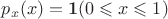 $p_x(x)=\boldsymbol{1}(0 \leqslant x\leqslant 1)$ $p_x(x)=\boldsymbol{1}(0 \leqslant x\leqslant 1)$