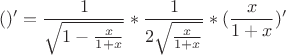 $$()' =\frac{1}{\sqrt{1-\frac{x}{1+x}}} *\frac{1}{2\sqrt{\frac{x}{1+x}}} *(\frac{x}{1+x})'$$