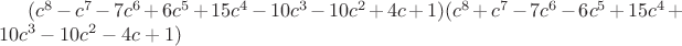 $(c^8-c^7-7c^6+6c^5+15c^4-10c^3-10c^2+4c+1)(c^8+c^7-7c^6-6c^5+15c^4+10c^3-10c^2-4c+1)$