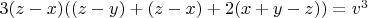 $3(z-x)((z-y)+(z-x)+2(x+y-z))=v^3$