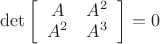$\det \left[\begin{array}{cc} A & A^2\\ A^2 & A^3 \end{array} \right] = 0$