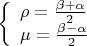 $\left\{ \begin{array}{l}
\rho  = \frac{{\beta  + \alpha }}{2}\\
\mu  = \frac{{\beta  - \alpha }}{2}
\end{array} \right.$