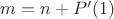 $m=n + P'(1)$ $m=n + P'(1)$