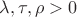 $\lambda,\tau,\rho > 0$