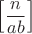 $\left[\dfrac{n}{ab}\right]$