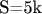 S=5k