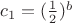 $c_1 = (\frac{1}{2})^b$