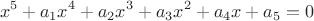 $$x^5+a_1x^4+a_2x^3+a_3x^2+a_4x+a_5=0$$
