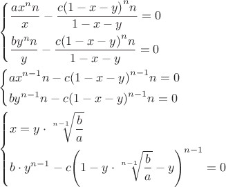 $$\[\begin{gathered}
  \left\{ \begin{gathered}
  \frac{{a{x^n}n}}{x} - \frac{{c{{\left( {1 - x - y} \right)}^n}n}}{{1 - x - y}} = 0 \hfill \\
  \frac{{b{y^n}n}}{y} - \frac{{c{{\left( {1 - x - y} \right)}^n}n}}{{1 - x - y}} = 0 \hfill \\ 
\end{gathered}  \right. \hfill \\
  \left\{ \begin{gathered}
  a{x^{n - 1}}n - c{\left( {1 - x - y} \right)^{n - 1}}n = 0 \hfill \\
  b{y^{n - 1}}n - c{\left( {1 - x - y} \right)^{n - 1}}n = 0 \hfill \\ 
\end{gathered}  \right. \hfill \\
  \left\{ \begin{gathered}
  x = y \cdot \sqrt[{n - 1}]{{\frac{b}{a}}} \hfill \\
  b \cdot {y^{n - 1}} - c{\left( {1 - y \cdot \sqrt[{n - 1}]{{\frac{b}{a}}} - y} \right)^{n - 1}} = 0 \hfill \\ 
\end{gathered}  \right. \hfill \\ 
\end{gathered} \]$$