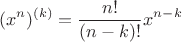 \[
(x^n )^{(k)}  = \frac{{n!}}
{{(n - k)!}}x^{n - k} 
\]