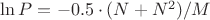 $\ln P = - 0.5 \cdot (  N  + N^2  ) / M   $