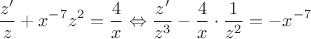 $$\frac{z'}{z}+x^{-7}z^2=\frac{4}{x} \Leftrightarrow \frac{z'}{z^3}-\frac{4}{x}\cdot \frac{1}{z^2}=-x^{-7} $$