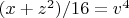 $(x+z^2)/16=v^4$