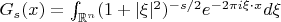 $G_s(x)=\int_{\mathbb{R}^n}(1+|\xi|^2)^{-s/2}e^{-2\pi i\xi\cdot x}d\xi$