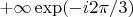 $+\infty \exp(- i 2 \pi/3)$