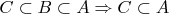 $C\subset B \subset A\Rightarrow C\subset A$