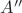 $\[
{A''}
\]
$