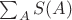 $\sum_{A}{S(A)}$ $\sum_{A}{S(A)}$