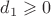$d_1 \geqslant 0$ $d_1 \geqslant 0$