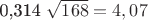 0,314 \sqrt{168}=4,07