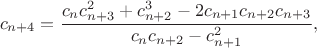 $$ c_{n+4}=\frac{c_nc_{n+3}^2+c_{n+2}^3-2c_{n+1}c_{n+2}c_{n+3}}{c_{n}c_{n+2}-c_{n+1}^2}, $$