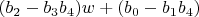 $(b_2-b_3 b_4) w+(b_0-b_1 b_4)$