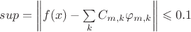 $ sup = \left\lVert f(x) - \sum\limits_{k}^{} C_{m,k}\varphi_{m,k} \right\rVert \leqslant 0.1$