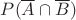 $P(\overline A \cap \overline B)$