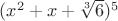 $(x^2+x+\sqrt[3]{6})^5$