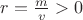 $r=\frac {m}{v}>0$